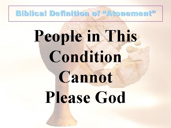 Biblical Definition of “Atonement” People in This Condition Cannot Please God 
