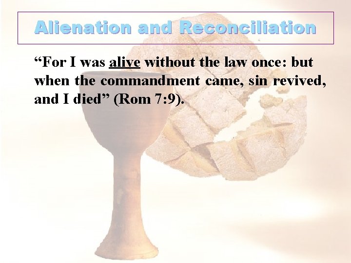 Alienation and Reconciliation “For I was alive without the law once: but when the