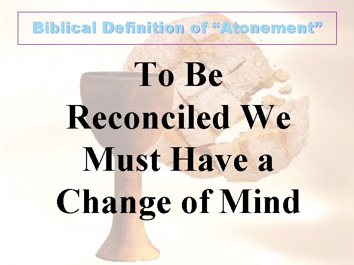 Biblical Definition of “Atonement” To Be Reconciled We Must Have a Change of Mind