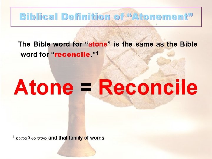 Biblical Definition of “Atonement” The Bible word for “atone” is the same as the