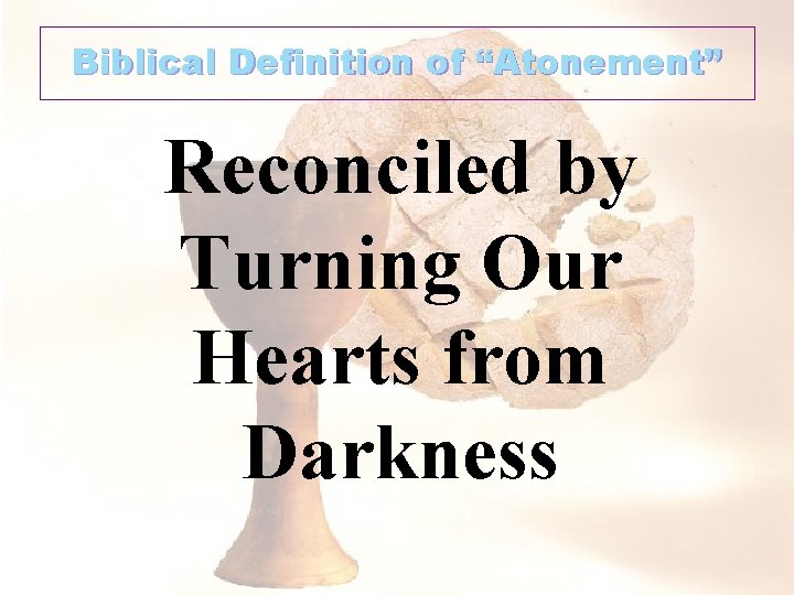 Biblical Definition of “Atonement” Reconciled by Turning Our Hearts from Darkness 