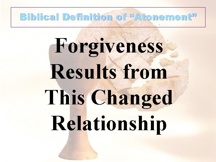 Biblical Definition of “Atonement” Forgiveness Results from This Changed Relationship 