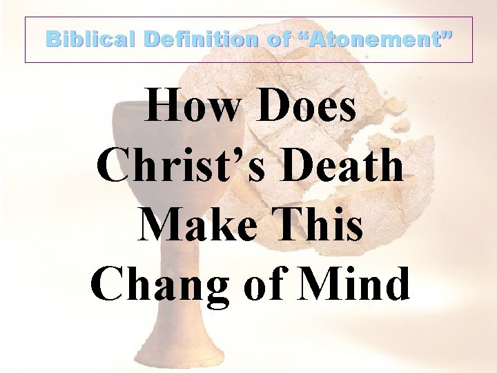 Biblical Definition of “Atonement” How Does Christ’s Death Make This Chang of Mind 