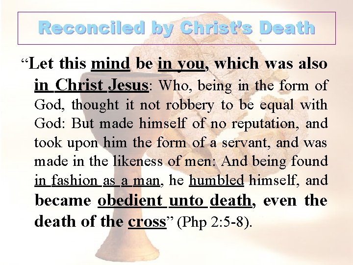 Reconciled by Christ’s Death “Let this mind be in you, which was also in