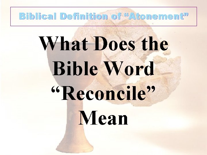 Biblical Definition of “Atonement” What Does the Bible Word “Reconcile” Mean 