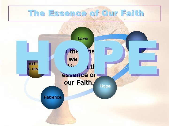 The Essence of Our Faith HOPE Love Faith Obedience to death On the cross