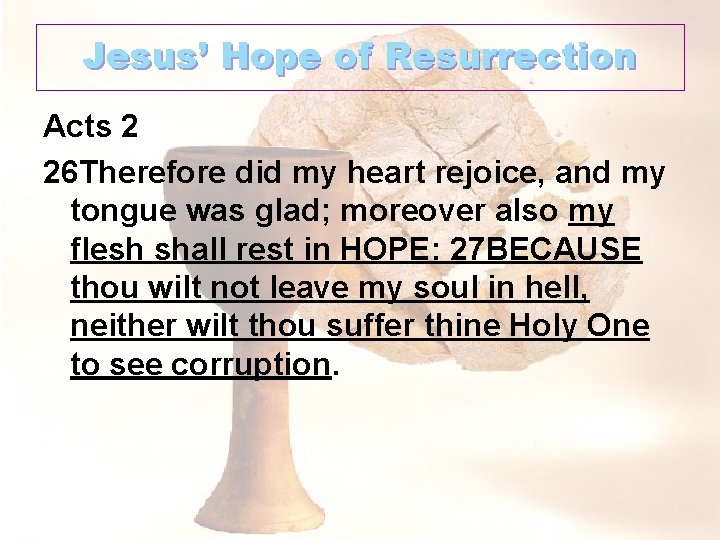 Jesus’ Hope of Resurrection Acts 2 26 Therefore did my heart rejoice, and my