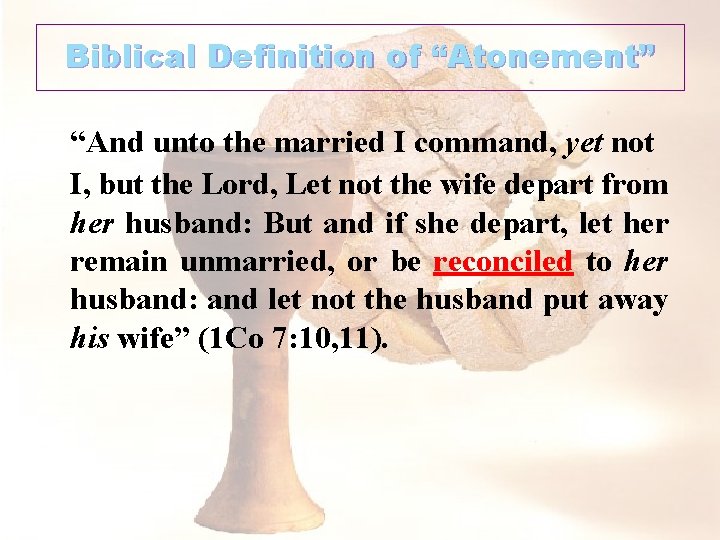 Biblical Definition of “Atonement” “And unto the married I command, yet not I, but