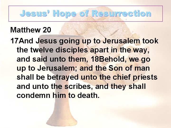 Jesus’ Hope of Resurrection Matthew 20 17 And Jesus going up to Jerusalem took