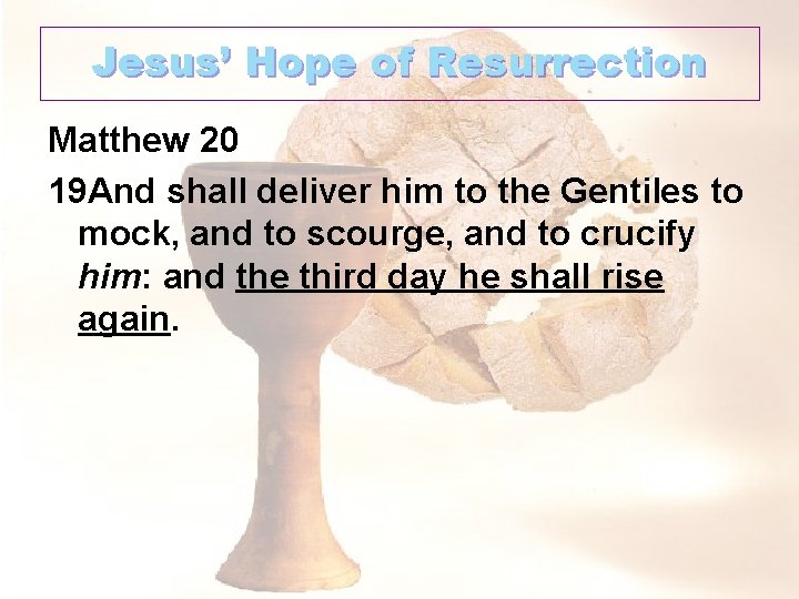 Jesus’ Hope of Resurrection Matthew 20 19 And shall deliver him to the Gentiles