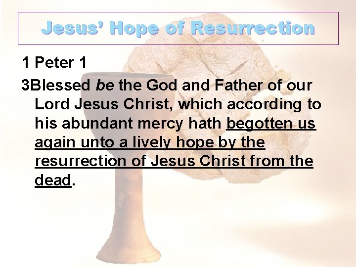 Jesus’ Hope of Resurrection 1 Peter 1 3 Blessed be the God and Father