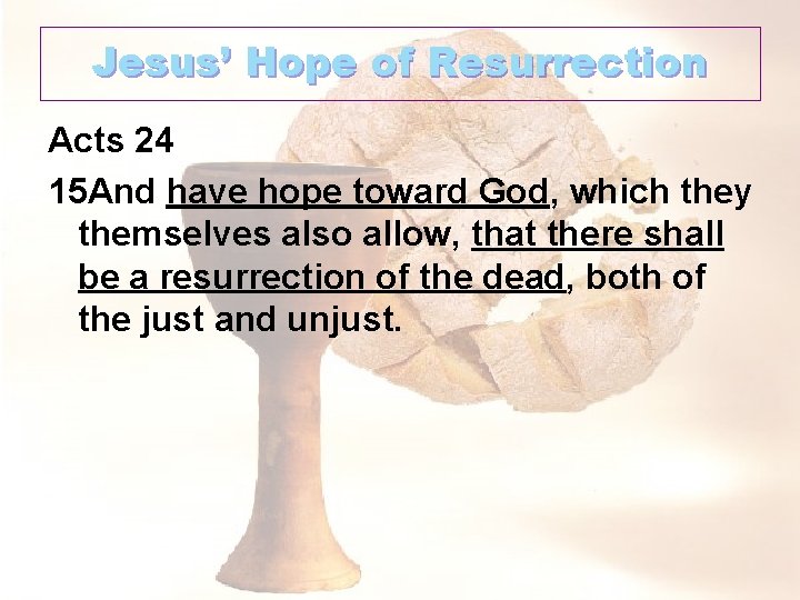 Jesus’ Hope of Resurrection Acts 24 15 And have hope toward God, which they
