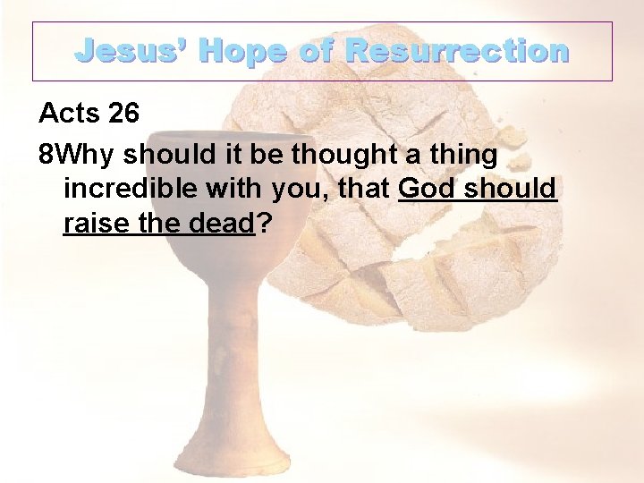 Jesus’ Hope of Resurrection Acts 26 8 Why should it be thought a thing