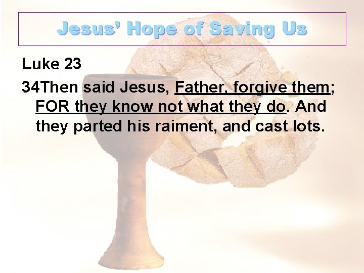 Jesus’ Hope of Saving Us Luke 23 34 Then said Jesus, Father, forgive them;