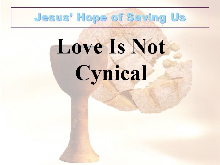 Jesus’ Hope of Saving Us Love Is Not Cynical 