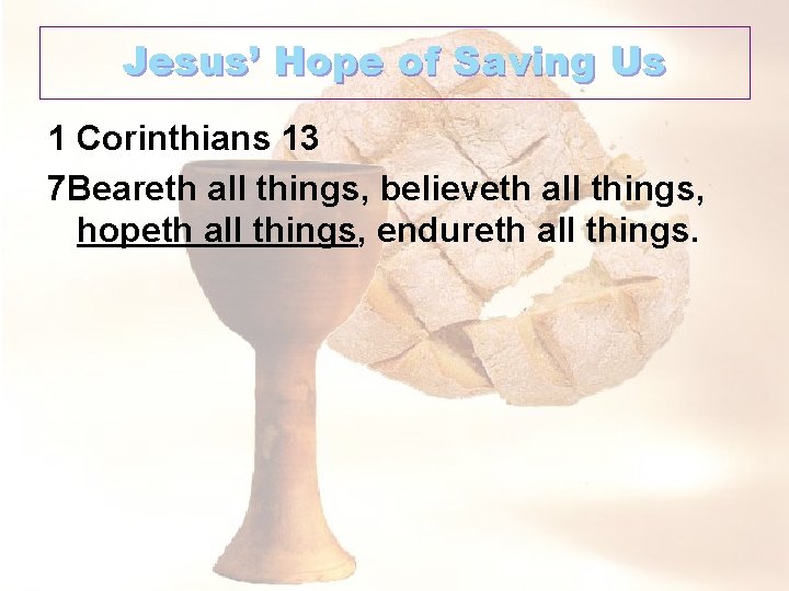 Jesus’ Hope of Saving Us 1 Corinthians 13 7 Beareth all things, believeth all