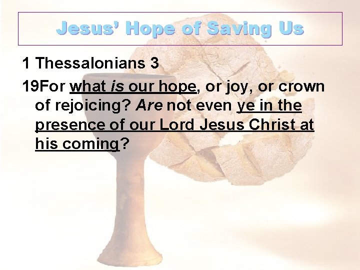 Jesus’ Hope of Saving Us 1 Thessalonians 3 19 For what is our hope,