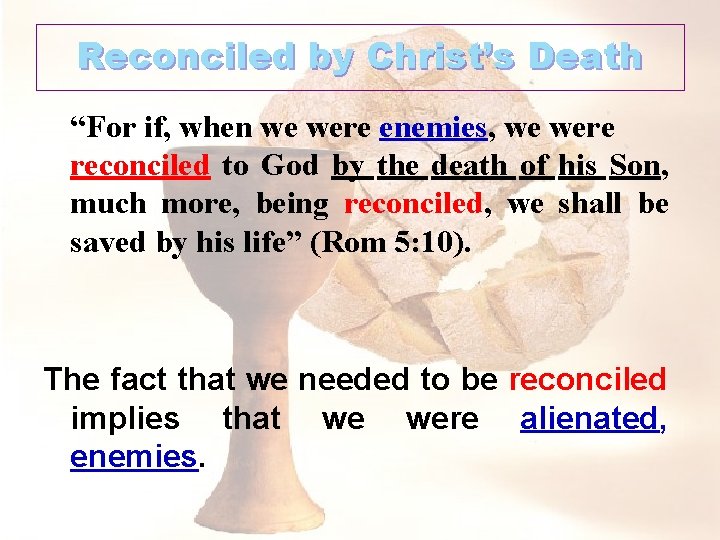 Reconciled by Christ’s Death “For if, when we were enemies, we were reconciled to