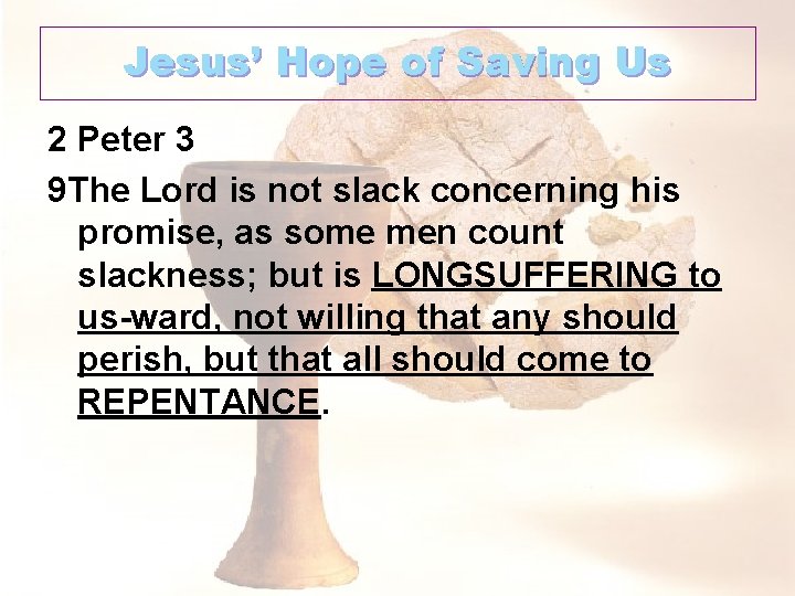 Jesus’ Hope of Saving Us 2 Peter 3 9 The Lord is not slack