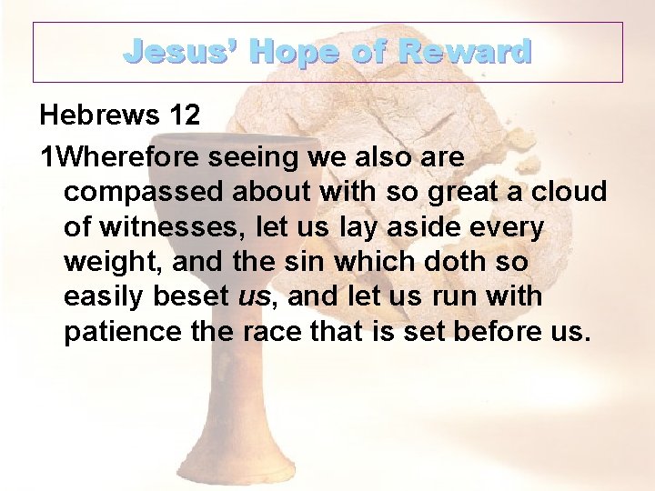 Jesus’ Hope of Reward Hebrews 12 1 Wherefore seeing we also are compassed about