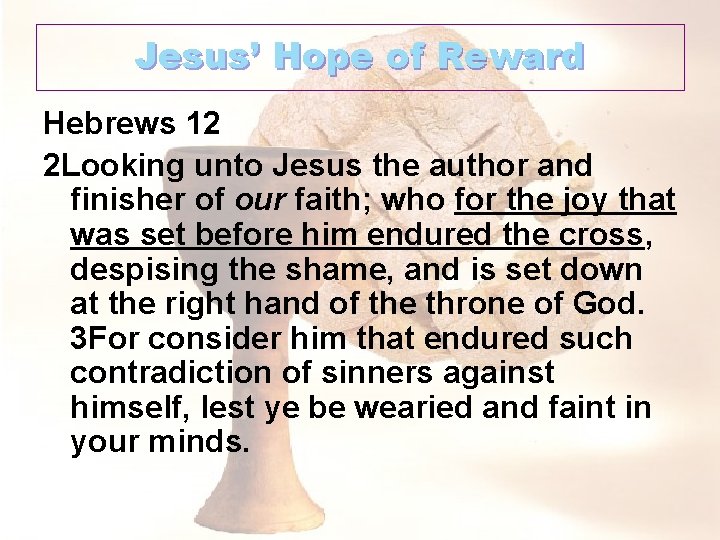 Jesus’ Hope of Reward Hebrews 12 2 Looking unto Jesus the author and finisher