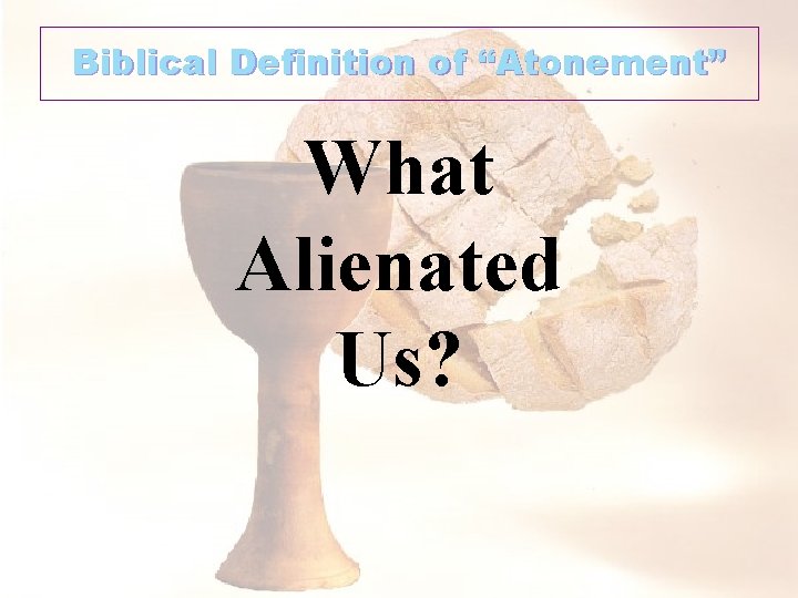 Biblical Definition of “Atonement” What Alienated Us? 