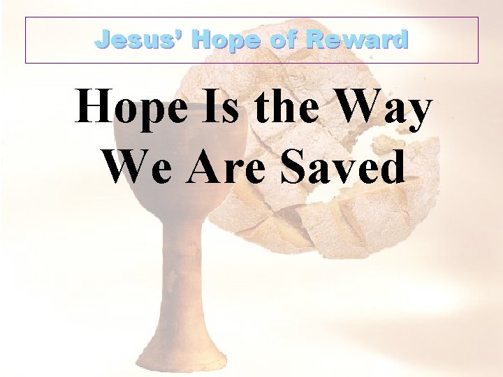 Jesus’ Hope of Reward Hope Is the Way We Are Saved 
