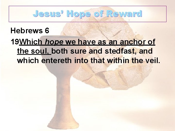 Jesus’ Hope of Reward Hebrews 6 19 Which hope we have as an anchor