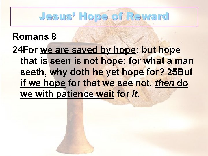 Jesus’ Hope of Reward Romans 8 24 For we are saved by hope: but