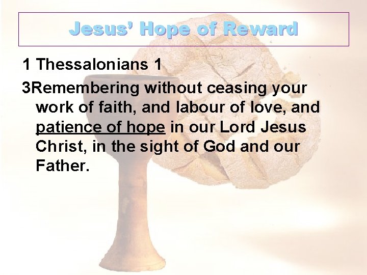 Jesus’ Hope of Reward 1 Thessalonians 1 3 Remembering without ceasing your work of