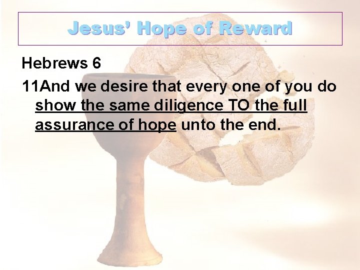 Jesus’ Hope of Reward Hebrews 6 11 And we desire that every one of