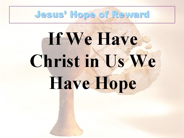 Jesus’ Hope of Reward If We Have Christ in Us We Have Hope 