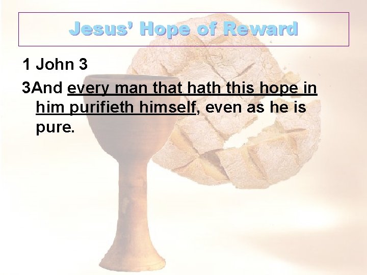 Jesus’ Hope of Reward 1 John 3 3 And every man that hath this
