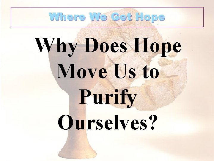 Where We Get Hope Why Does Hope Move Us to Purify Ourselves? 