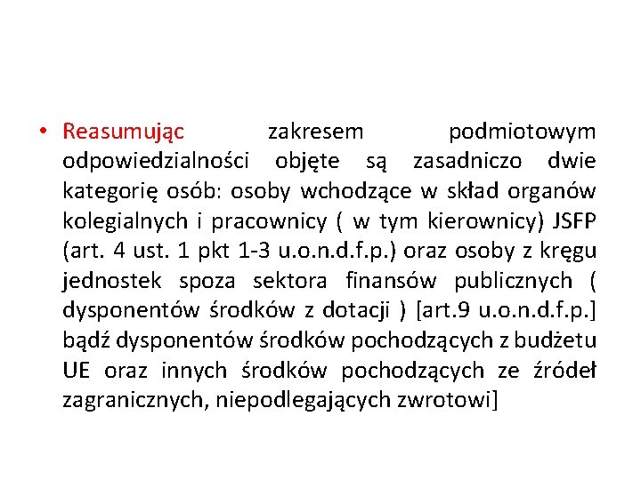  • Reasumując zakresem podmiotowym odpowiedzialności objęte są zasadniczo dwie kategorię osób: osoby wchodzące