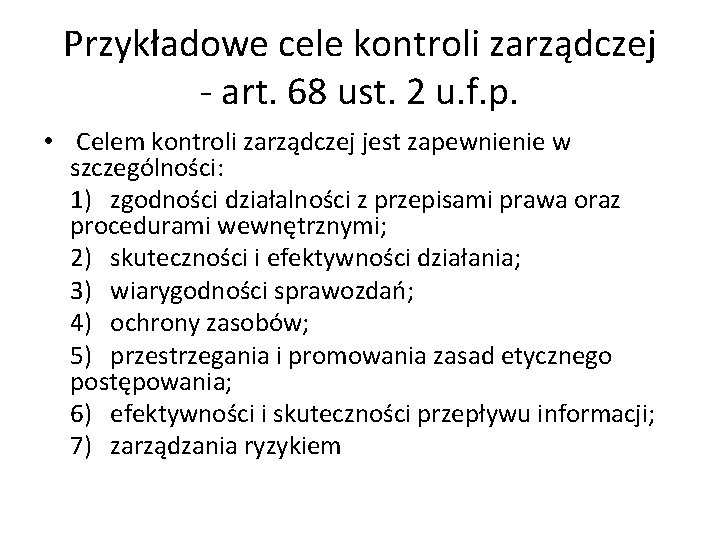 Przykładowe cele kontroli zarządczej - art. 68 ust. 2 u. f. p. • Celem