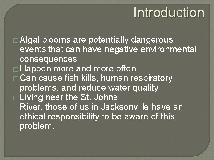 Introduction � Algal blooms are potentially dangerous events that can have negative environmental consequences