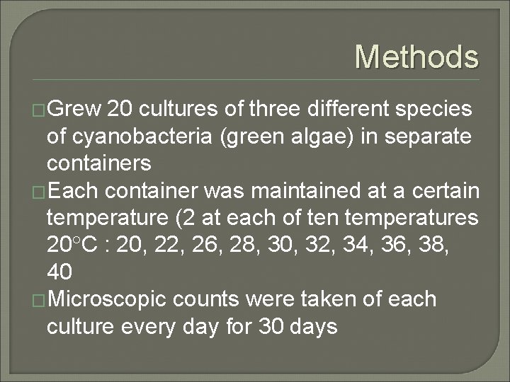 Methods �Grew 20 cultures of three different species of cyanobacteria (green algae) in separate