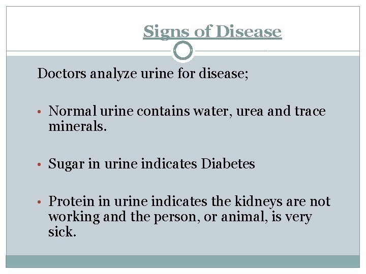 Signs of Disease Doctors analyze urine for disease; • Normal urine contains water, urea