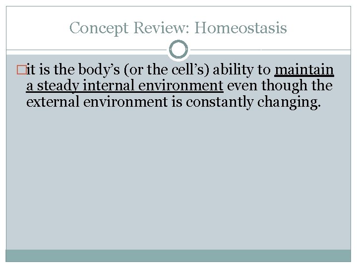 Concept Review: Homeostasis �it is the body’s (or the cell’s) ability to maintain a