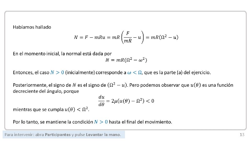 Mecánica Newtoniana Para intervenir: abra Participantes y pulse Levantar la mano. 13 