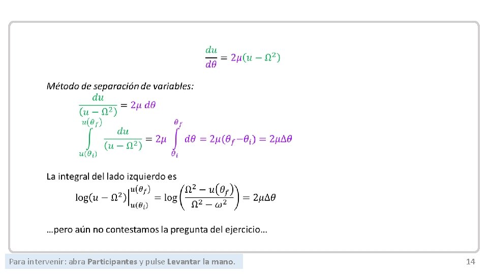 Mecánica Newtoniana Para intervenir: abra Participantes y pulse Levantar la mano. 14 