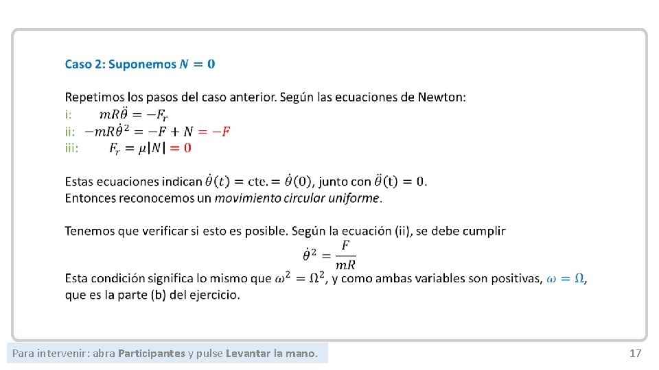 Mecánica Newtoniana Para intervenir: abra Participantes y pulse Levantar la mano. 17 