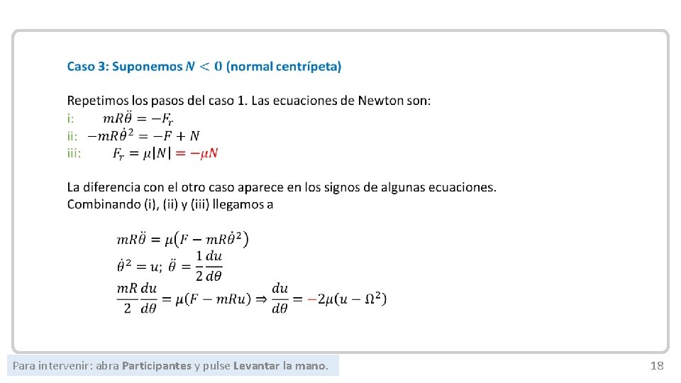 Mecánica Newtoniana Para intervenir: abra Participantes y pulse Levantar la mano. 18 