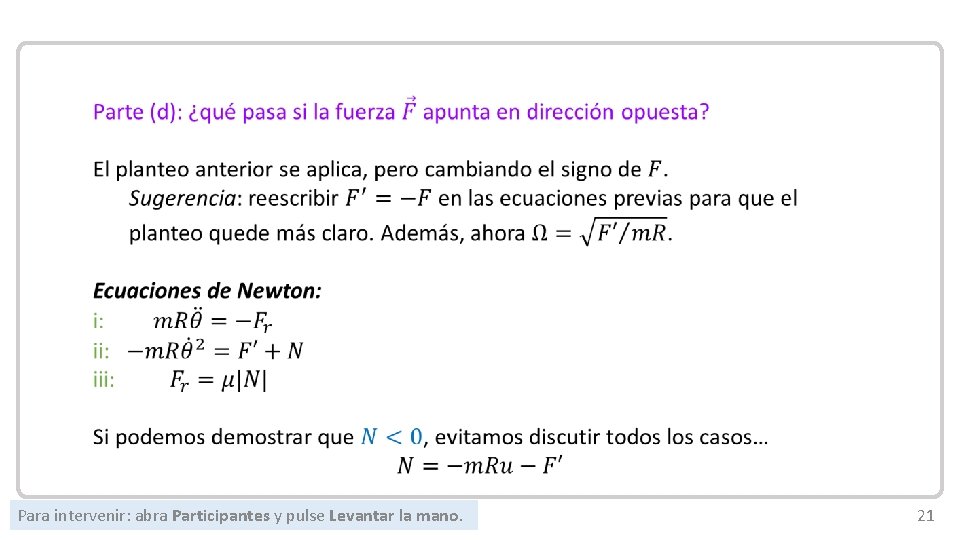 Mecánica Newtoniana Para intervenir: abra Participantes y pulse Levantar la mano. 21 