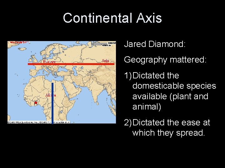 Continental Axis Jared Diamond: Geography mattered: 1) Dictated the domesticable species available (plant and