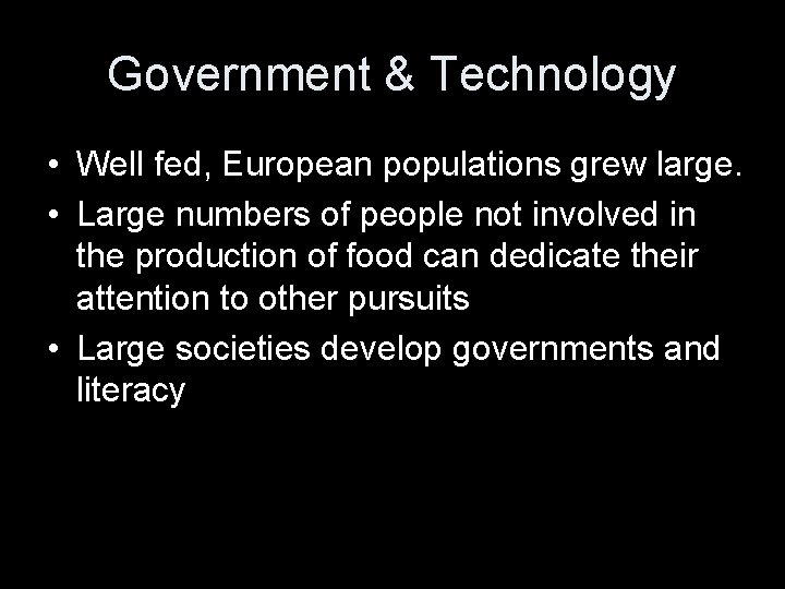 Government & Technology • Well fed, European populations grew large. • Large numbers of