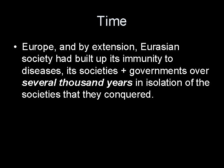 Time • Europe, and by extension, Eurasian society had built up its immunity to