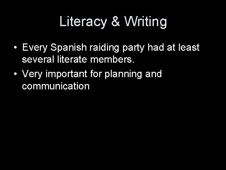 Literacy & Writing • Every Spanish raiding party had at least several literate members.