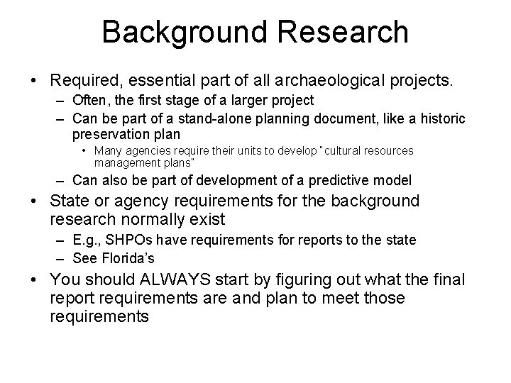 Background Research • Required, essential part of all archaeological projects. – Often, the first
